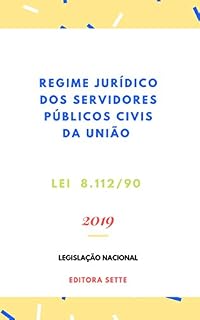 Livro Estatuto do Servidor Público - Regime Jurídico dos Servidores Públicos Civis da União, das autarquias e das fundações públicas federais - Lei 8.112/90: Atualizada - 2019