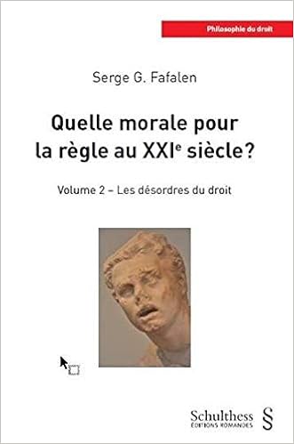 Amazon Fr Quelle Morale Pour La Regle Au Xxie Siecle Volume 2 Les Desordres Du Droit Fafalen Serge G Livres