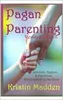 Pagan Parenting (Revised Edition): Kristin Madden ...