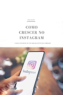 Livro Como Crescer No Instagram: O Que Gostaria De Ter Sabido Antes De Começar