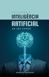 Livro Guia Completo de Comandos do ChatGPT: Use o ChatGPT ao seu favor