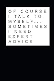 Of Course I Talk To Myself Sometimes I Need Expert Advice: Coworker Notebook Small Lined Journal / N by Mini Spirits
