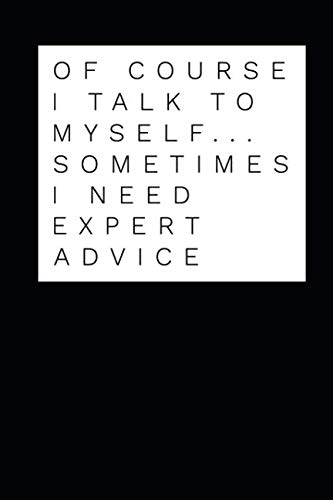 Of Course I Talk To Myself Sometimes I Need Expert Advice: Coworker Notebook Small Lined Journal / N by Mini Spirits