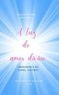 Livro A luz do amor divino: Prepare-se para encontrar: A luz do amor divino. Essa história vai tocar você.