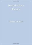 Sourcebook on Rhetoric (Rhetoric and Society series) by