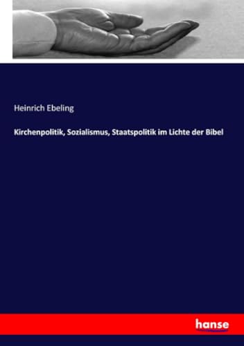 Kirchenpolitik, Sozialismus, Staatspolitik im Lichte der Bibel (German Edition)