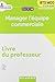Bloc 4 Manager l'équipe commerciale 1re et 2e années BTS MCO : Livre du professeur by