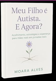Livro Meu Filho É Autista. E Agora ?