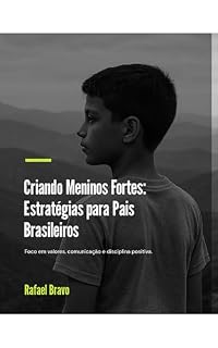Livro Criando Meninos Fortes: Estratégias para Pais Brasileiros: Foco em valores, comunicação e disciplina positiva