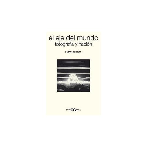 El eje del mundo: Fotografía y nación (FotoGGrafía) El eje del mundo: Fotografía y nación (FotoGGrafía)