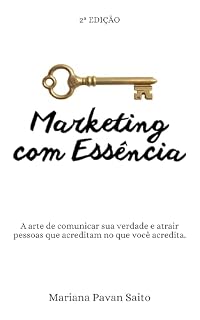 Livro Marketing com Essência: A arte de comunicar sua verdade e atrair pessoas que acreditam no que você acredita.