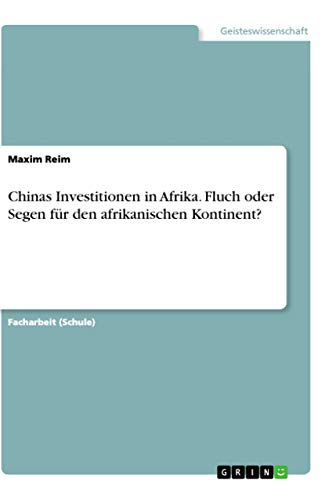 Chinas Investitionen in Afrika. Fluch oder Segen für den afrikanischen Kontinen…