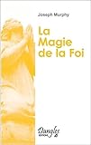La Magie de la foi : Comment réaliser vos désirs ? by 