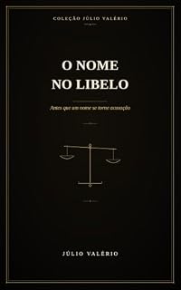 Livro O NOME NO LIBELO: Antes que um nome se torne acusação (Coleção Júlio Valério)