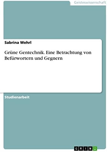 Grüne Gentechnik. Eine Betrachtung von Befürwortern und Gegnern (German Edition) Kindle Edition