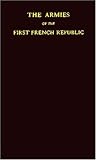 The Armies of the First French Republic and the Rise of the Marshals of Napoleon I. [5 volumes] by 
