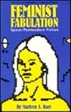 Feminist Fabulation : Space-Postmodern Fiction, Barr, Marleen S., 0877453772