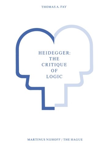 Heidegger: The Critique of Logic Heidegger: The Critique of Logic