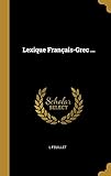 Lexique Français-Grec ... (French Edition) by