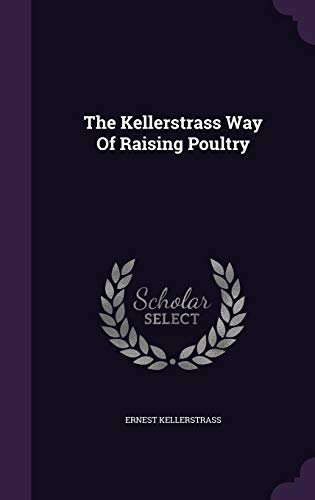 The Kellerstrass Way of Raising Poultry by Ernest Kellerstrass