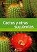 Cactus y otras suculentas / Cactus and Other Succulents: Descripcion de mas de 120 especies: Guia paso a paso para obtener unos magnificos resultados ... / Practical Garden) (Spanish Edition) by 