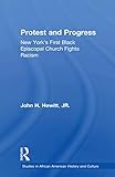 Protest and Progress: New York's First Black Episcopal Church Fights Racism (Studies in African Amer by 