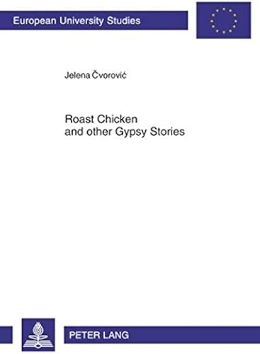 Download Roast Chicken and Other Gypsy Stories: Oral Narratives Among Serbian Gypsies PDF