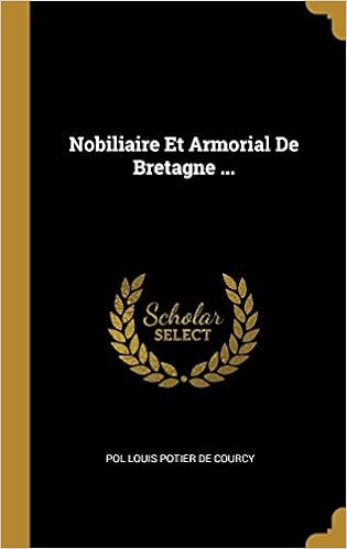 Nobiliaire Et Armorial De Bretagne French Edition De Courcy Pol Louis Potier 9780270864762 Amazon Com Books