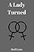 A Lady Turned by Steffi Lake