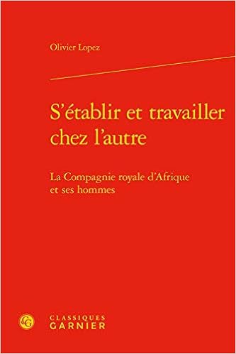S Etablir Et Travailler Chez L Autre La Compagnie Royale D Afrique Et Ses Hommes Les Mediterranees 10 French Edition Lopez Olivier Beaurepaire Pierre Yves 9782406081104 Amazon Com Books