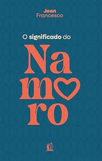 Livro O significado do namoro – Descubra o propósito do relacionamento amoroso na vida cristã