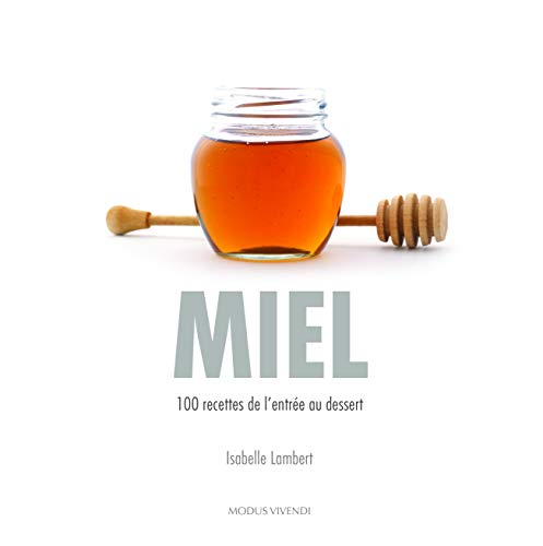 Miel : 100 recettes de l'entrée au dessert by Isabelle Lambert