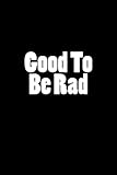 Good To Be Rad: Notebook by Wild Pages Press