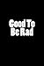 Good To Be Rad: Notebook by Wild Pages Press