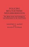 Policing Multi-Ethnic Neighborhoods: The Miami Study and Findings for Law Enforcement in the United States (Contributions in Criminology and Penology), Geoffrey P. Alpert, Roger G. Dunham, 031326290X