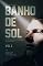 Livro BANHO DE SOL: PESSOAS PRIVADAS DE LIBERDADE - RELATOS DE VIDAS (BANHO DE SOL : PESSOAS PRIVADAS DE LIBERDADE, RELATOS DE VIDA Livro 1)