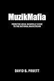 MuzikMafia: From the Local Nashville Scene to the National Mainstream (American Made Music Series) by David B. Pruett