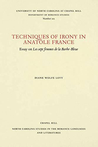 Best Techniques of Irony in Anatole France: Essay on Les sept femmes de la Barbe-Bleue (North Carolina St [Z.I.P]