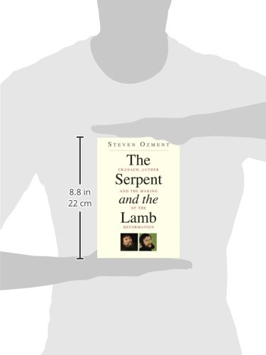 The serpent and the lamb: Cranach, Luther, and the making of the Reformation