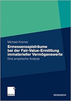 Ermessensspielräume Bei Der Fair-Value-Ermittlung Immaterieller Vermögenswerte: Eine empirische Analyse (German Edition) Ermessensspielräume Bei Der Fair-Value-Ermittlung Immaterieller Vermögenswerte: Eine empirische Analyse (German Edition)