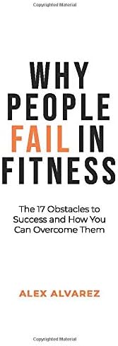 Why People Fail In Fitness: The 17 Obstacles To Success and How You Can Overcome Them