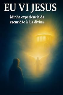 Livro Eu Vi Jesus: Minha experiência da escuridão à luz divina