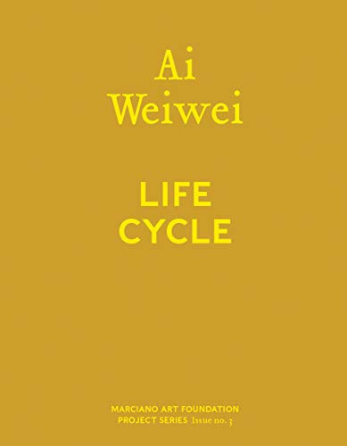 [D.o.w.n.l.o.a.d] Ai Weiwei: Life Cycle (Marciano Art Foundation Project) RAR