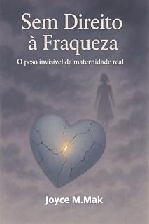Livro Sem Direito á Fraqueza: O peso invisivel da maternidade real