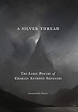A Silver Thread: The Lyric Poetry of Charles Anthony Silvestri by
