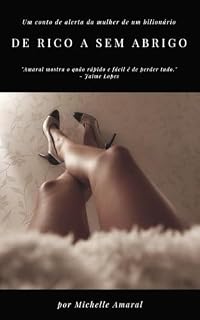 Livro DE RICO A SEM ABRIGO: Um Conto de Alerta da Mulher de um BilionárioMichelle Amaral