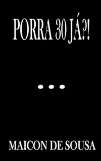Livro PORRA 30 JÁ?!: 30 ANOS DE IDADE