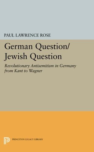 German Question/Jewish Question: Revolutionary Antisemitism in Germany from Kant to Wagner (Princeton Legacy Library)