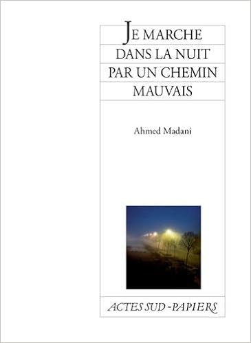 Amazon Fr Je Marche Dans La Nuit Par Un Chemin Mauvais Madani Ahmed Livres