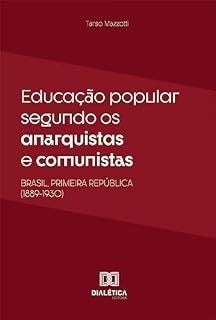 Livro Educação popular segundo os anarquistas e comunistas: Brasil, Primeira República (1889-1930)